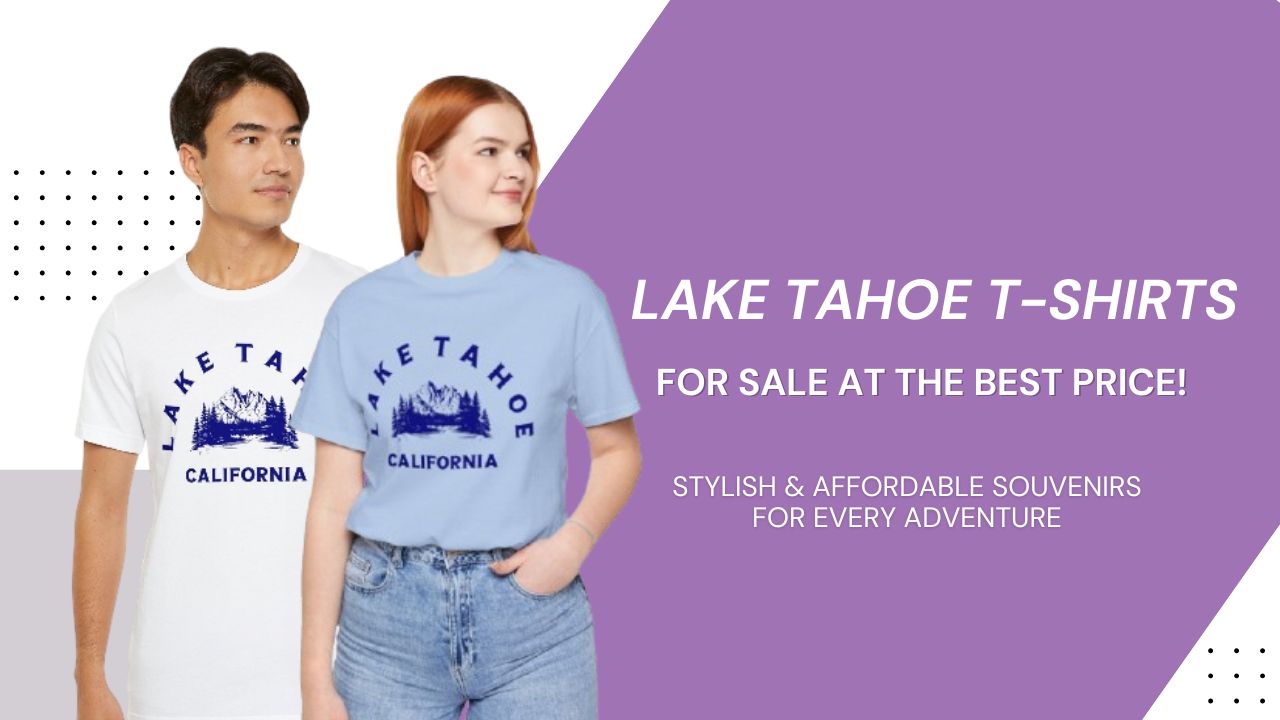 Lake Tahoe T-Shirts for Sale at the Best Price | Stylish & Affordable Souvenirs for Every Adventure
