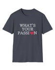 What's Your Passion - T-Shirt