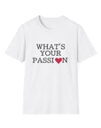 What's Your Passion - T-Shirt White T-Shirt