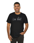 Live Well Unisex Tee Shirt - Enjoy Life to the Fullest T-Shirt
