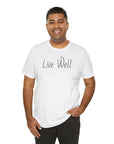 Live Well Unisex Tee Shirt - Enjoy Life to the Fullest T-Shirt