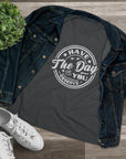 HAVE THE DAY YOU DESERVE Women's Tee T-Shirt
