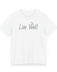 Live Well Unisex Tee Shirt - Enjoy Life to the Fullest T-Shirt