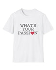 What's Your Passion Women's T-Shirt White T-Shirt