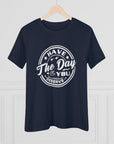 HAVE THE DAY YOU DESERVE Women's Tee T-Shirt