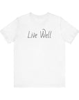 Live Well Unisex Tee Shirt - Enjoy Life to the Fullest White T-Shirt