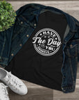 HAVE THE DAY YOU DESERVE Women's Tee T-Shirt