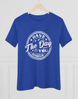 HAVE THE DAY YOU DESERVE Women's Tee T-Shirt