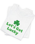 St. Patrick's Day "Let's Get Lucky" Unisex Tee T-Shirt