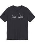 Live Well Unisex Tee Shirt - Enjoy Life to the Fullest T-Shirt