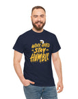 Stay Humble - Unisex Cotton Tee T-Shirt