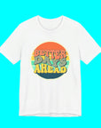 Better Days Ahead - Womens Jersey Tee T-Shirt