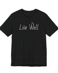 Live Well Unisex Tee Shirt - Enjoy Life to the Fullest T-Shirt