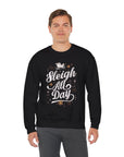Sleigh All Day Crewneck Sweatshirt — Festive Christmas Holiday Sweater