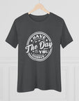 HAVE THE DAY YOU DESERVE Women's Tee T-Shirt