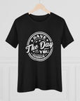 HAVE THE DAY YOU DESERVE Women's Tee T-Shirt