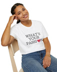 What's Your Passion - T-Shirt