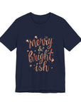 Merry & Bright-ish Tee — Funny Holiday Christmas T-Shirt