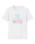 Women's You Matter T-Shirt White T-Shirt