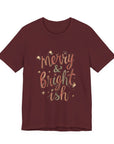Merry & Bright-ish Tee — Funny Holiday Christmas T-Shirt