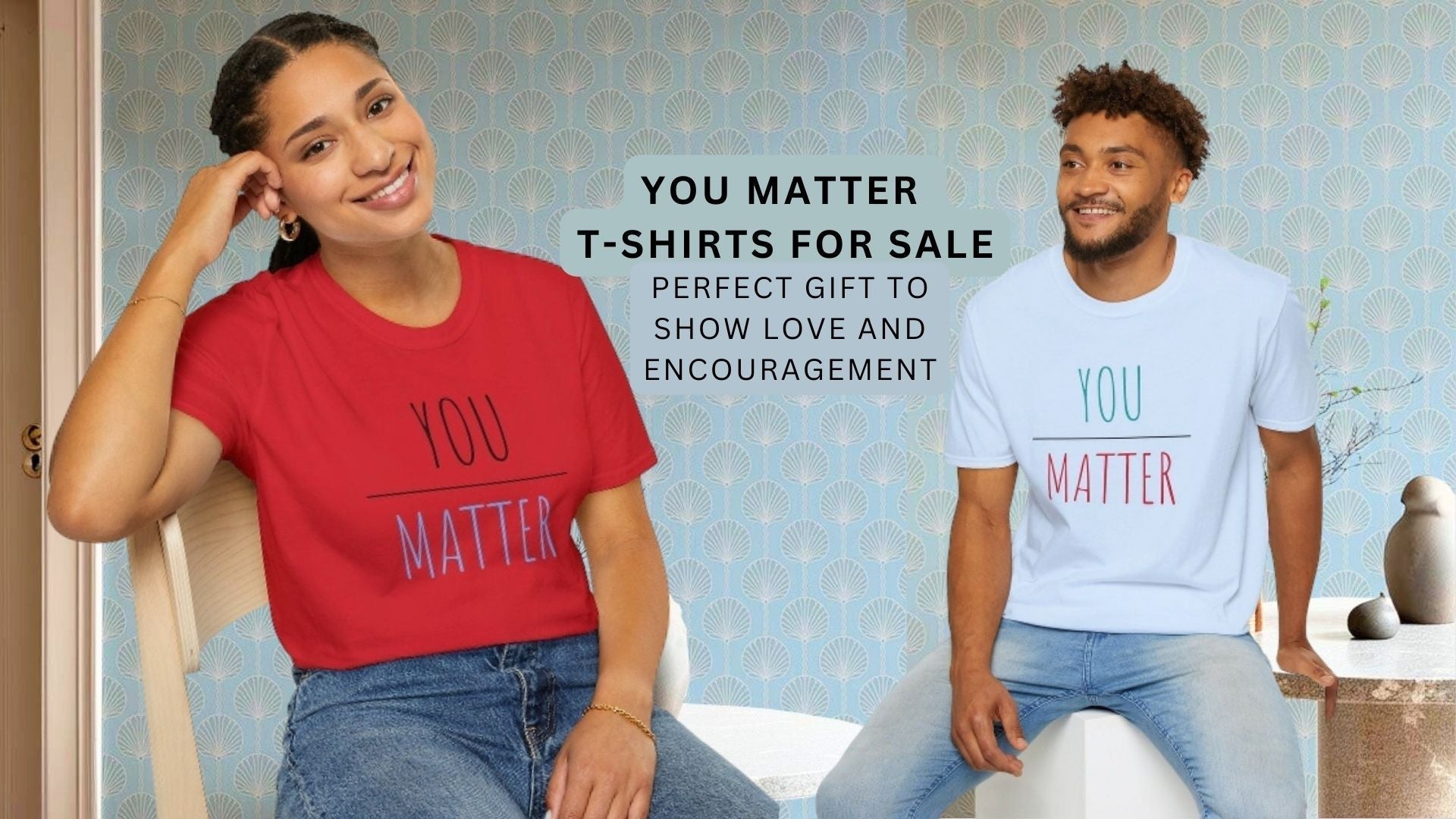 You Matter T-Shirts for Sale: Perfect Gift to Show Love and Encouragement