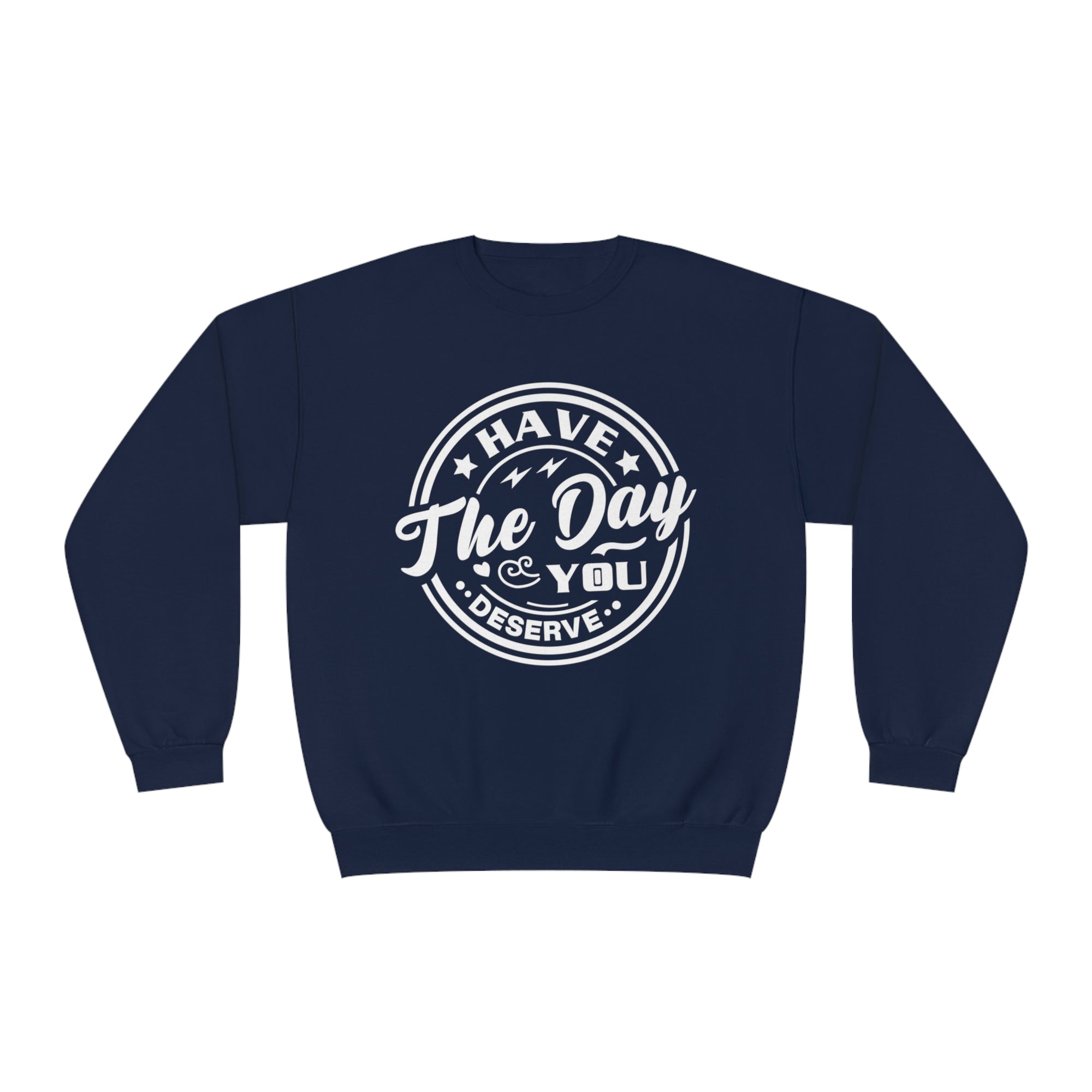 HAVE THE DAY YOU DESERVE Women&#39;s Sweatshirt - T&amp;L Apparel Store