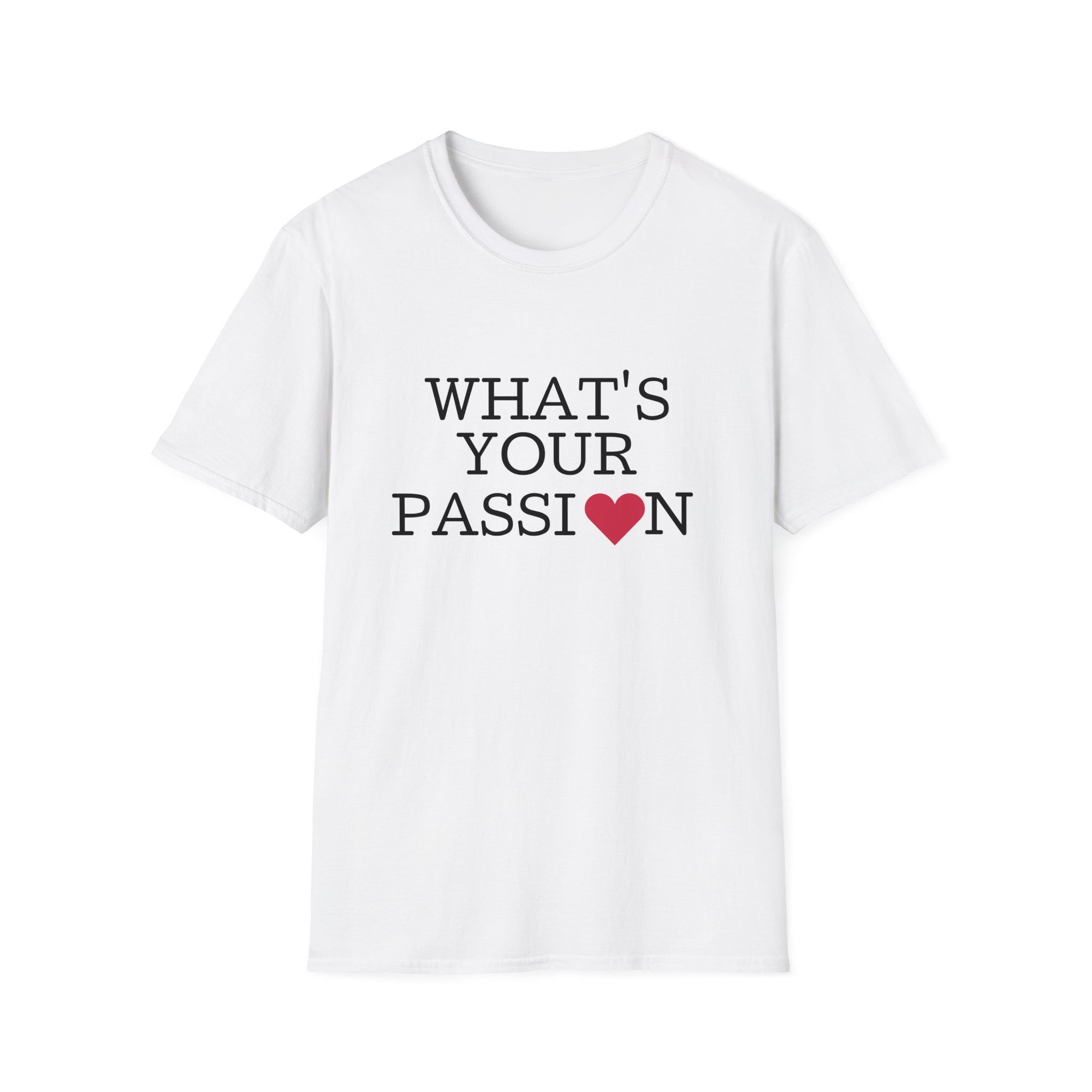 What's Your Passion - T-Shirt - T&L Apparel Store