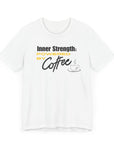 Bold Inner Strength Unisex Tee - Pick Me Up Coffee