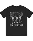 Bone To Be Wild - Unisex Jersey Short Sleeve Tee - T&L Apparel Store