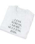 Less Stress, More Success 2026 T-Shirt — New Year Mindset Graphic Tee