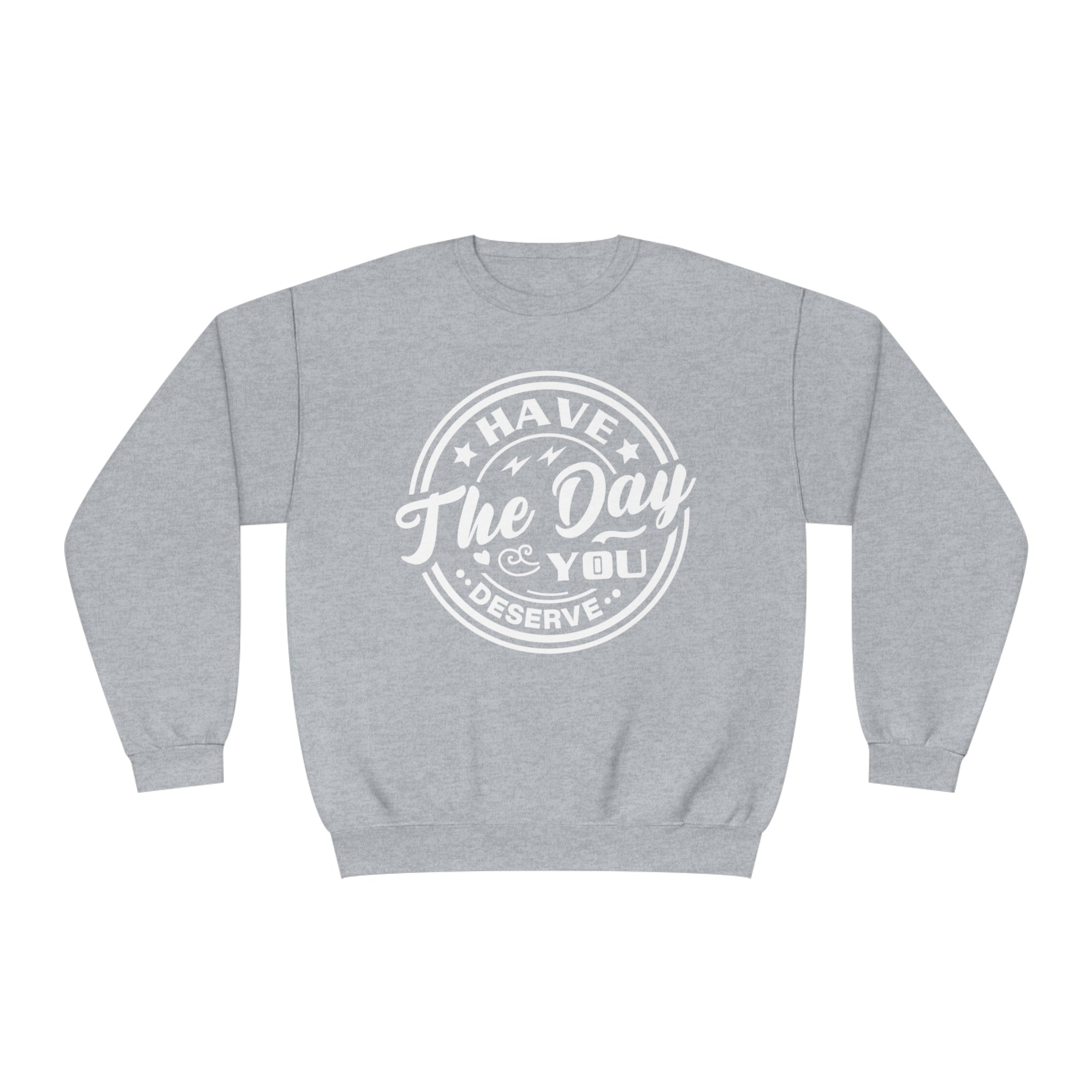 Have The Day You Deserve - Men&#39;s Sweatshirt - T&amp;L Apparel Store