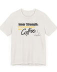 Bold Inner Strength Unisex Tee - Pick Me Up Coffee