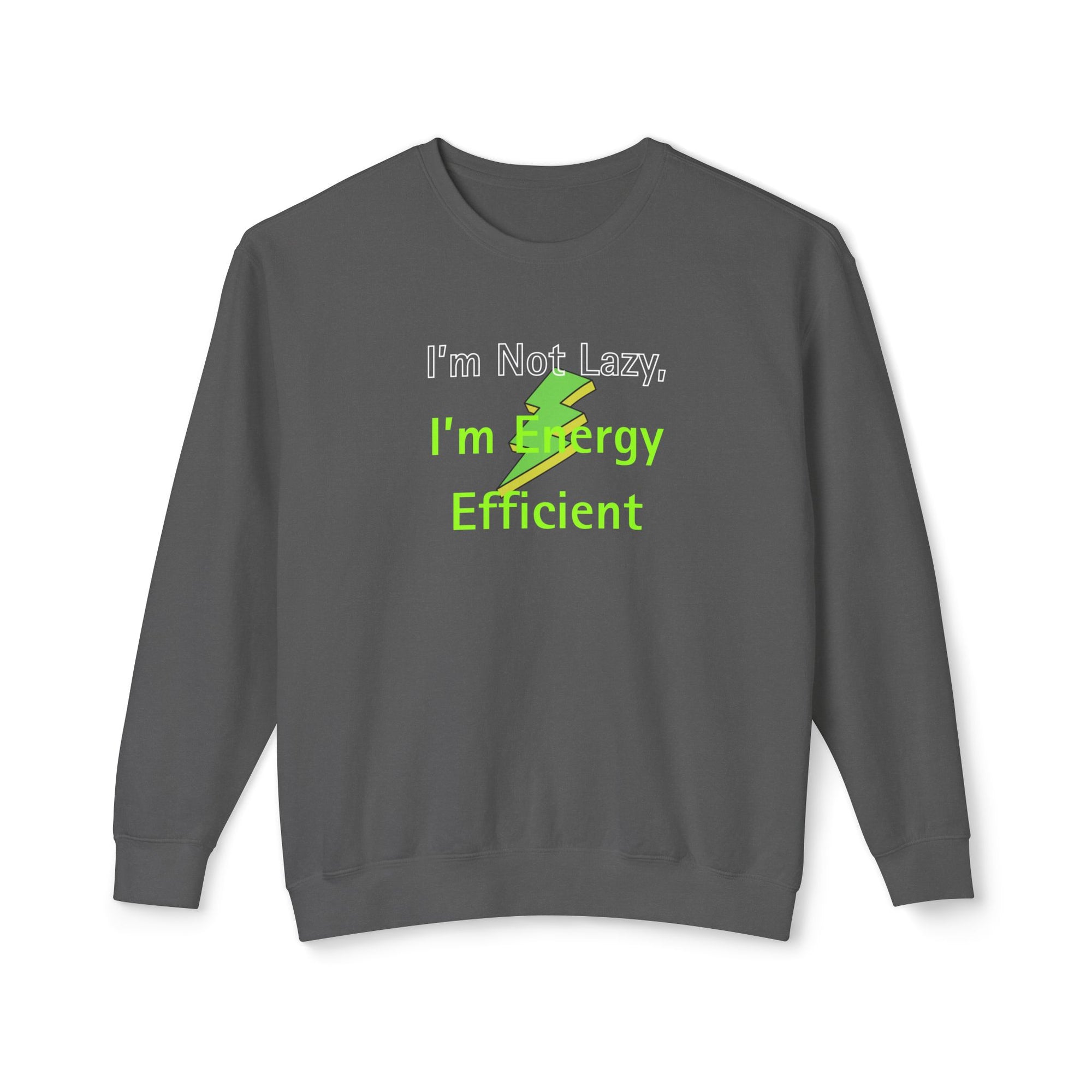 Gray sweatshirt with text 'I'm Not Lazy, I'm Energy Efficient' on a white background