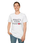 What's Your Passion - T-Shirt