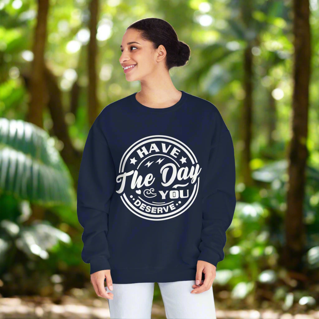 Have the Day You Deserve - Women's Sweatshirt Sweatshirt