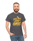 Stay Humble - Unisex Cotton Tee