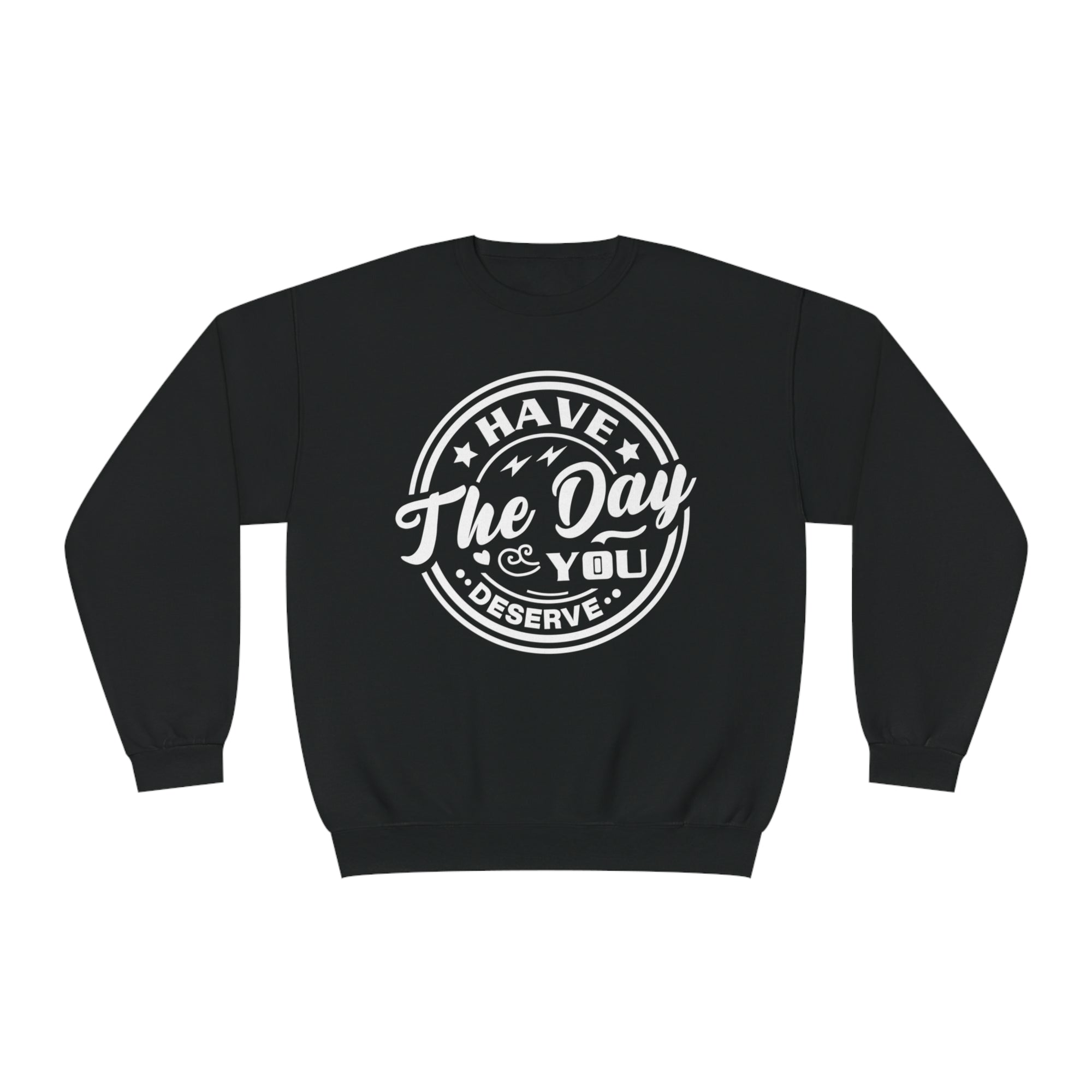 Have The Day You Deserve - Men&#39;s Sweatshirt - T&amp;L Apparel Store