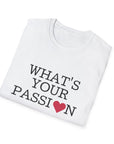 What's Your Passion Women's T-Shirt - T&L Apparel Store