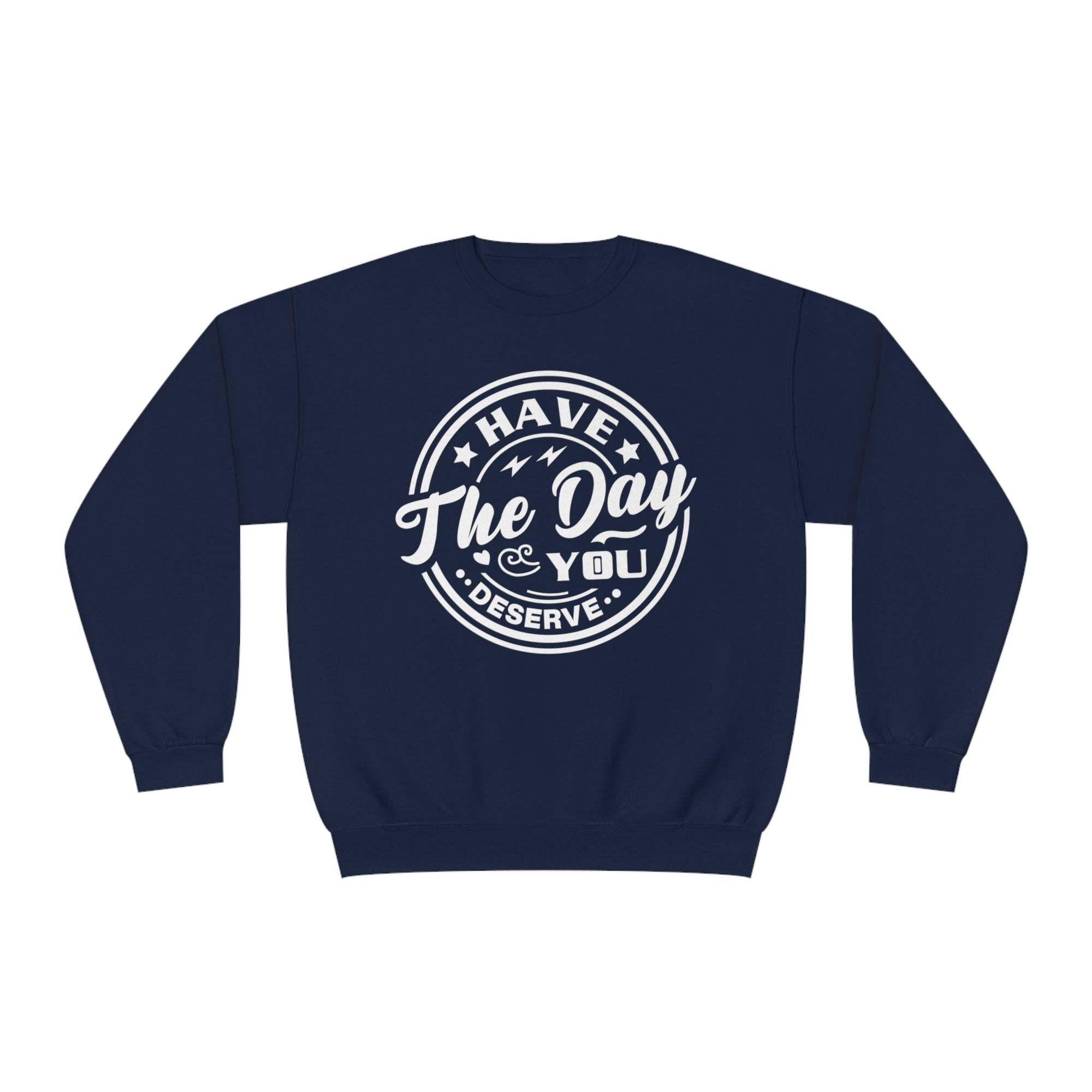 Have The Day You Deserve - Men's Sweatshirt - T&L Apparel Store