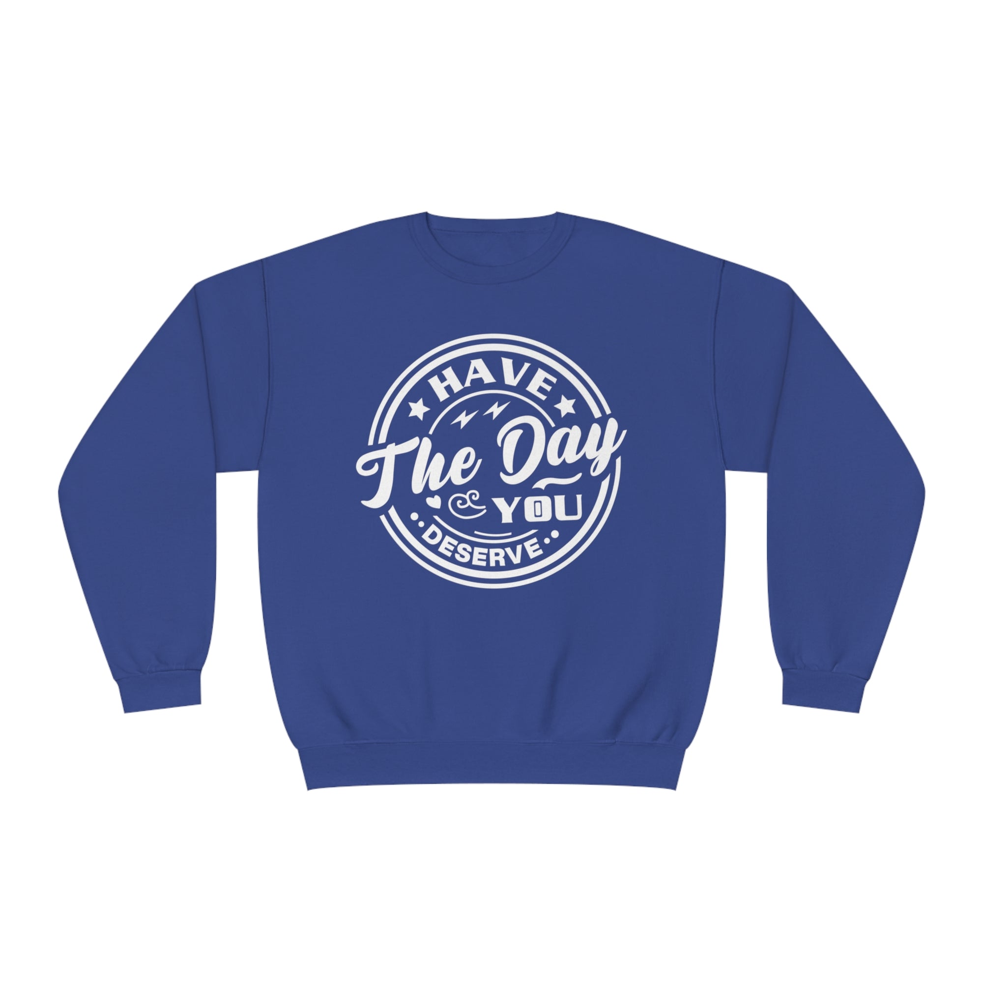 Have The Day You Deserve - Men's Sweatshirt - T&L Apparel Store