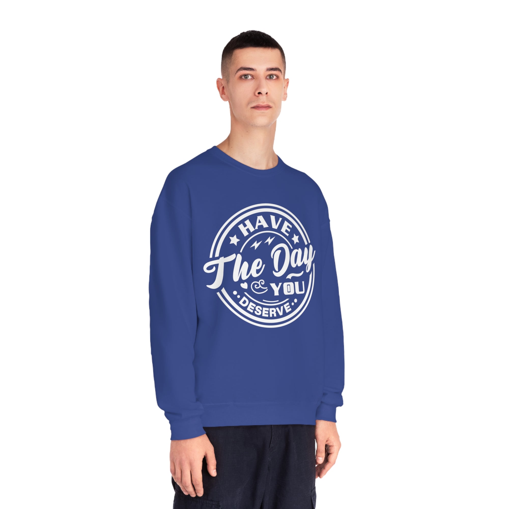 Have The Day You Deserve - Men&#39;s Sweatshirt - T&amp;L Apparel Store