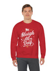 Sleigh All Day Crewneck Sweatshirt — Festive Christmas Holiday Sweater