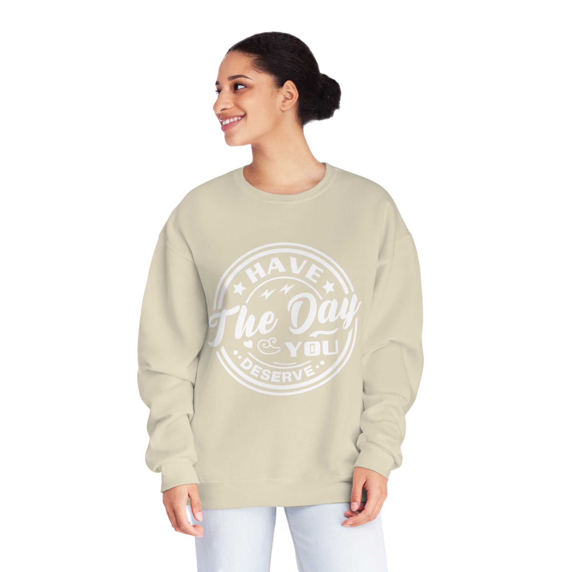 HAVE THE DAY YOU DESERVE Women's Sweatshirt - T&L Apparel Store