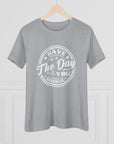 HAVE THE DAY YOU DESERVE Women's Tee - T&L Apparel Store