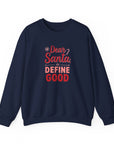 Dear Santa, Define Good Sweatshirt — Funny Christmas Crewneck