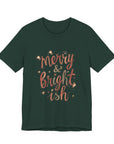 Merry & Bright-ish Tee — Funny Holiday Christmas T-Shirt