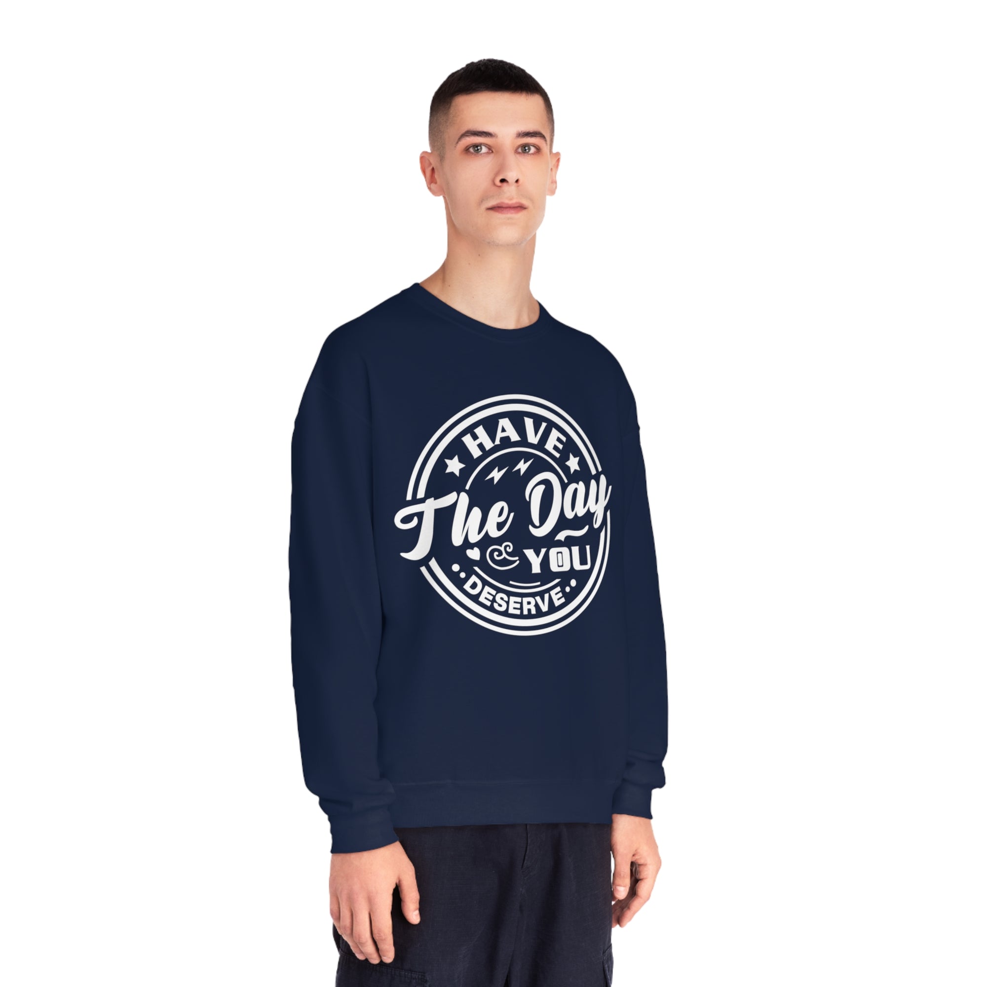 Have The Day You Deserve - Men&#39;s Sweatshirt - T&amp;L Apparel Store