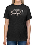 You Are Beautiful - Women's Triblend Tee