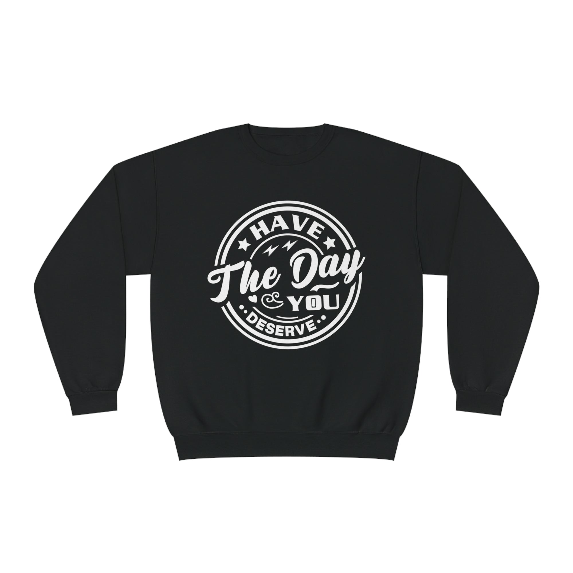 HAVE THE DAY YOU DESERVE Women's Sweatshirt - T&L Apparel Store