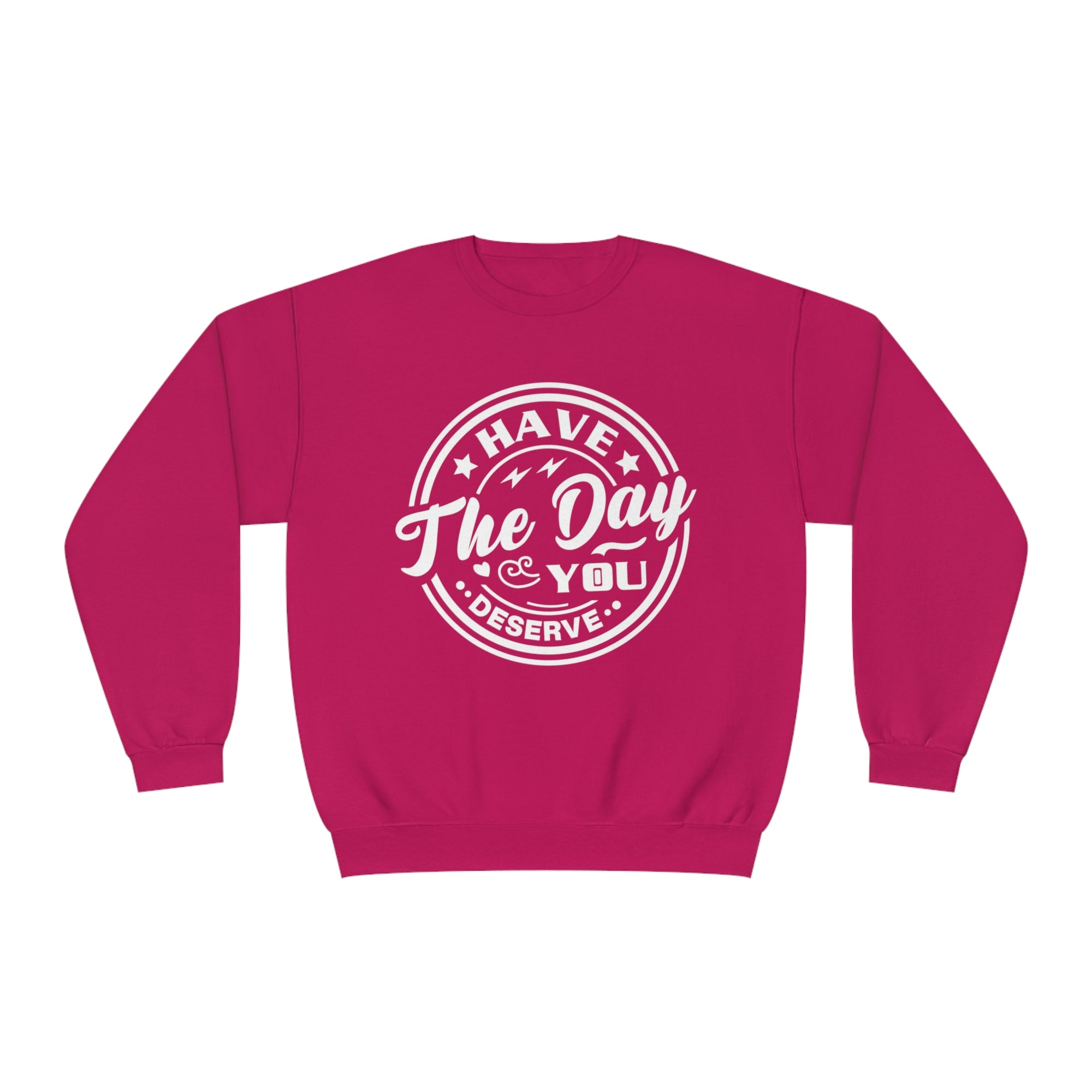 HAVE THE DAY YOU DESERVE Women's Sweatshirt - T&L Apparel Store